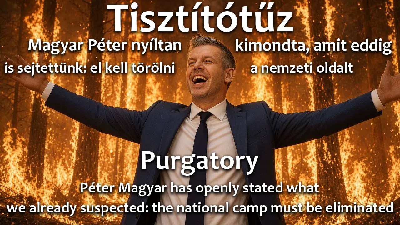 Tisztítótűz – Magyar Péter nyíltan kimondta, amit eddig is sejtettünk: el kell törölni a nemzeti oldalt